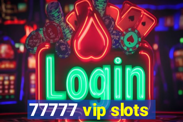 77777 vip slots